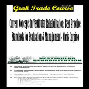 Current Concepts in Vestibular Rehabilitation: Best Practice Standards for Evaluation & Management