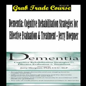 Dementia: Cognitive Rehabilitation Strategies for Effective Evaluation & Treatment