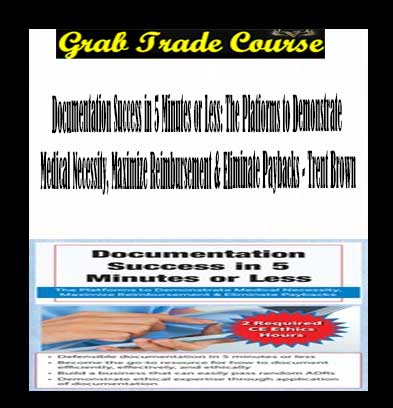 Documentation Success in 5 Minutes or Less: The Platforms to Demonstrate Medical Necessity, Maximize Reimbursement & Eliminate Paybacks with Trent Brown