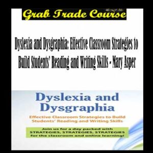 Dyslexia and Dysgraphia: Effective Classroom Strategies to Build Students’ Reading and Writing Skills