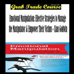 Emotional Manipulation: Effective Strategies to Manage the Manipulator & Empower Their Victims