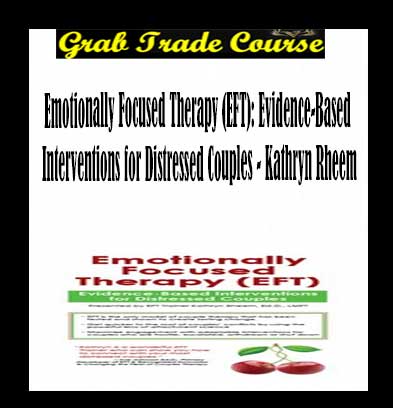 Emotionally Focused Therapy (EFT): Evidence-Based Interventions for Distressed Couples
