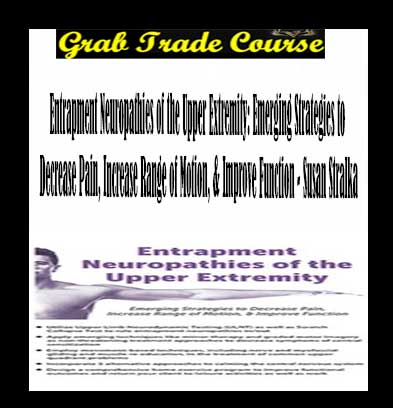 Entrapment Neuropathies of the Upper Extremity: Emerging Strategies to Decrease Pain, Increase Range of Motion, & Improve Function