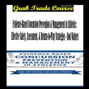 Evidence-Based Concussion Prevention & Management in Athletics: Effective Safety, Assessment, & Return-to-Play Strategies