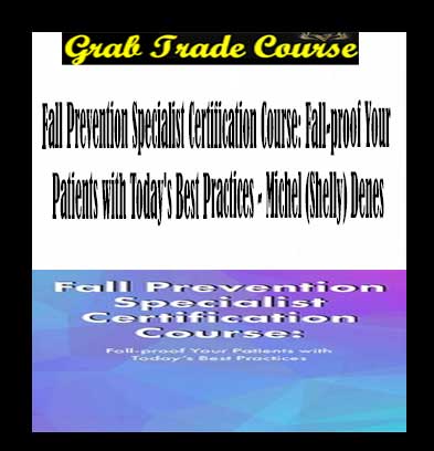 Fall Prevention Specialist Certification Course: Fall-proof Your Patients with Today's Best Practices
