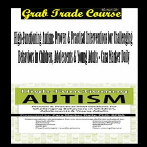 High-Functioning Autism: Proven & Practical Interventions for Challenging Behaviors in Children, Adolescents & Young Adults