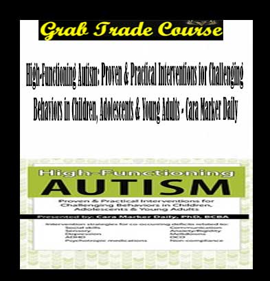 High-Functioning Autism: Proven & Practical Interventions for Challenging Behaviors in Children, Adolescents & Young Adults