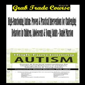 High-Functioning Autism: Proven & Practical Interventions for Challenging Behaviors in Children, Adolescents & Young Adults