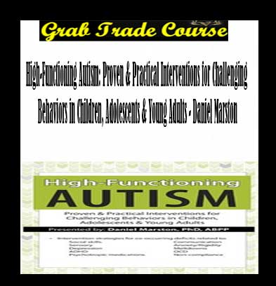High-Functioning Autism: Proven & Practical Interventions for Challenging Behaviors in Children, Adolescents & Young Adults