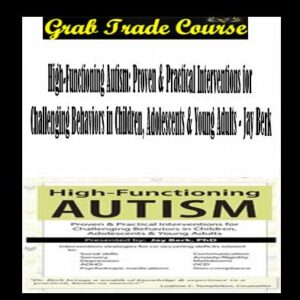 High-Functioning Autism: Proven & Practical Interventions for Challenging Behaviors in Children, Adolescents & Young Adults