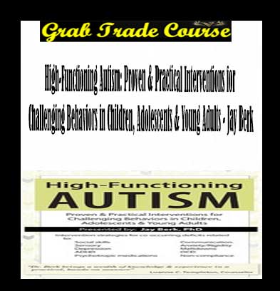 High-Functioning Autism: Proven & Practical Interventions for Challenging Behaviors in Children, Adolescents & Young Adults