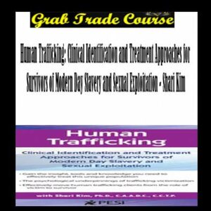 Human Trafficking: Clinical Identification and Treatment Approaches for Survivors of Modern Day Slavery and Sexual Exploitation