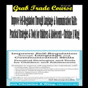 Improve Self-Regulation Through Language & Communication Skills: Practical Strategies & Tools for Children & Adolescents