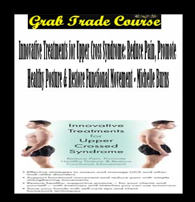 Innovative Treatments for Upper Cross Syndrome: Reduce Pain, Promote Healthy Posture & Restore Functional Movement