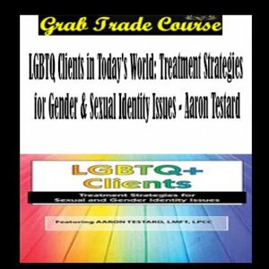 LGBTQ Clients in Today's World: Treatment Strategies for Gender & Sexual Identity Issues
