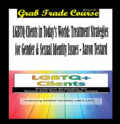 LGBTQ Clients in Today's World: Treatment Strategies for Gender & Sexual Identity Issues