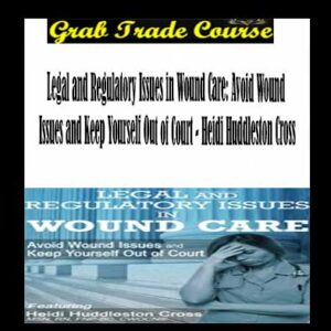 Legal and Regulatory Issues in Wound Care: Avoid Wound Issues and Keep Yourself Out of Court