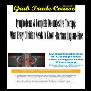 Lymphedema & Complete Decongestive Therapy: What Every Clinician Needs to Know