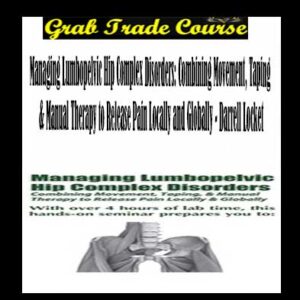 Managing Lumbopelvic Hip Complex Disorders: Combining Movement, Taping & Manual Therapy to Release Pain Locally and Globally