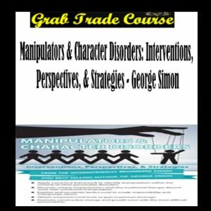Manipulators & Character Disorders: Interventions, Perspectives, & Strategies