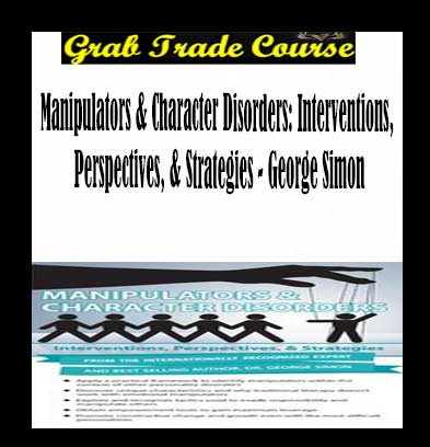 Manipulators & Character Disorders: Interventions, Perspectives, & Strategies