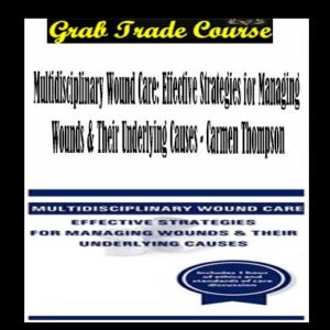 Multidisciplinary Wound Care: Effective Strategies for Managing Wounds & Their Underlying Causes