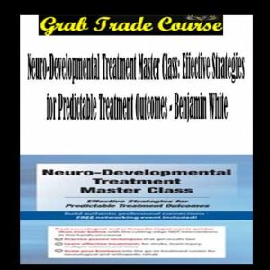 Neuro-Developmental Treatment Master Class: Effective Strategies for Predictable Treatment Outcomes