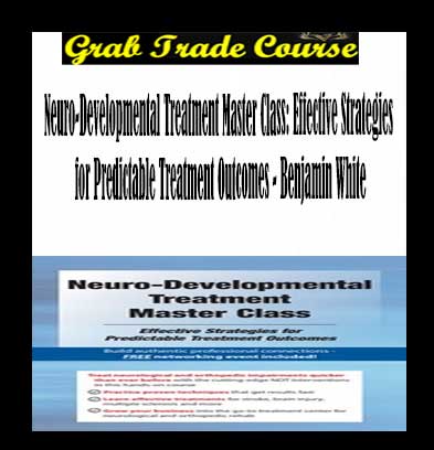 Neuro-Developmental Treatment Master Class: Effective Strategies for Predictable Treatment Outcomes