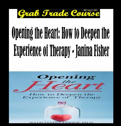 Opening the Heart: How to Deepen the Experience of Therapy