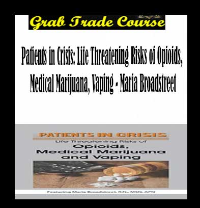 Patients in Crisis: Life Threatening Risks of Opioids, Medical Marijuana, Vaping