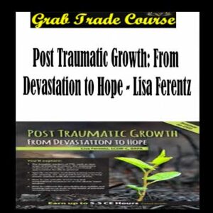 Post Traumatic Growth: From Devastation to Hope