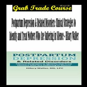 Postpartum Depression & Related Disorders: Clinical Strategies to Identify and Treat Mothers Who Are Suffering in Silence