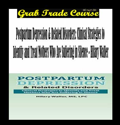 Postpartum Depression & Related Disorders: Clinical Strategies to Identify and Treat Mothers Who Are Suffering in Silence