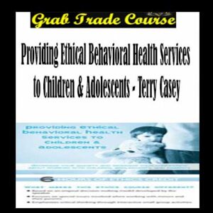 Providing Ethical Behavioral Health Services to Children & Adolescents