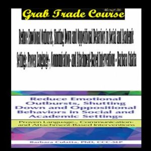 Reduce Emotional Outbursts, Shutting Down and Oppositional Behaviors in Social and Academic Settings