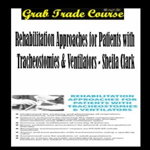 Rehabilitation Approaches for Patients with Tracheostomies & Ventilators