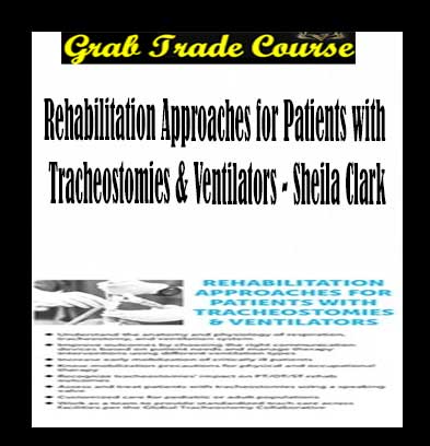 Rehabilitation Approaches for Patients with Tracheostomies & Ventilators