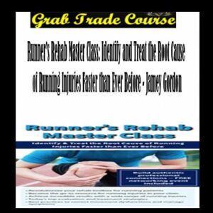 Runner’s Rehab Master Class: Identify and Treat the Root Cause of Running Injuries Faster than Ever Before