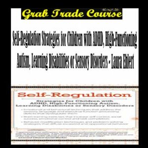 Self-Regulation Strategies for Children with ADHD, High-Functioning Autism, Learning Disabilities or Sensory Disorders