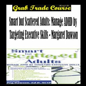 Smart but Scattered Adults: Manage ADHD by Targeting Executive Skills