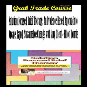 Solution Focused Brief Therapy: An Evidence-Based Approach to Create Rapid, Sustainable Change