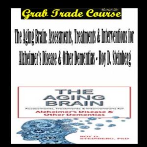 The Aging Brain: Assessments, Treatments & Interventions for Alzheimer’s Disease & Other Dementias