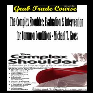The Complex Shoulder: Evaluation & Intervention for Common Conditions