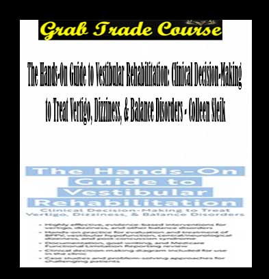 The Hands-On Guide to Vestibular Rehabilitation: Clinical Decision-Making to Treat Vertigo, Dizziness, & Balance Disorders