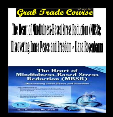 The Heart of Mindfulness-Based Stress Reduction (MBSR): Discovering Inner Peace and Freedom