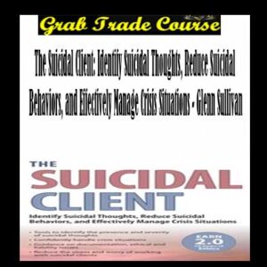 The Suicidal Client: Identify Suicidal Thoughts, Reduce Suicidal Behaviors, and Effectively Manage Crisis Situations