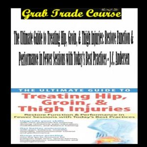 The Ultimate Guide to Treating Hip, Groin, & Thigh Injuries