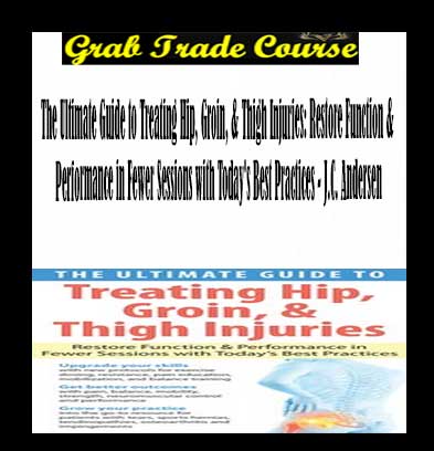 The Ultimate Guide to Treating Hip, Groin, & Thigh Injuries