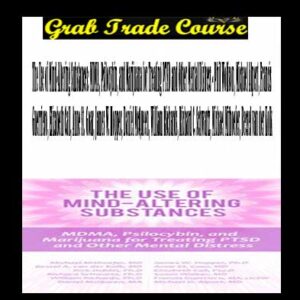 The Use of Mind-Altering Substances: MDMA, Psilocybin, and Marijuana for Treating PTSD and Other Mental Distress