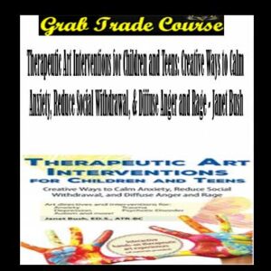 Therapeutic Art Interventions for Children and Teens: Creative Ways to Calm Anxiety, Reduce Social Withdrawal, & Diffuse Anger and Rage